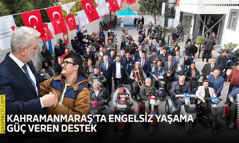 Kahramanmaraş'ta engelsiz yaşama güç veren destek