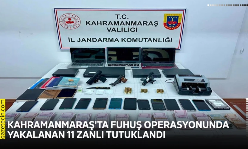 Kahramanmaraş'ta fuhuş operasyonunda yakalanan 11 zanlı tutuklandı