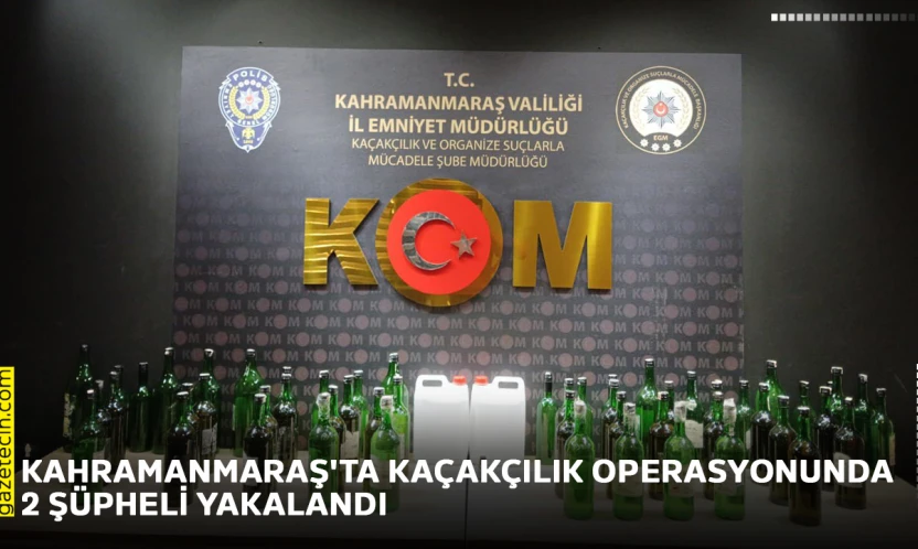 Kahramanmaraş'ta kaçakçılık operasyonunda 2 şüpheli yakalandı