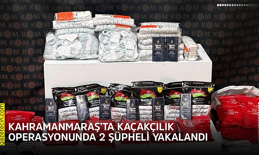 Kahramanmaraş'ta kaçakçılık operasyonunda 2 şüpheli yakalandı