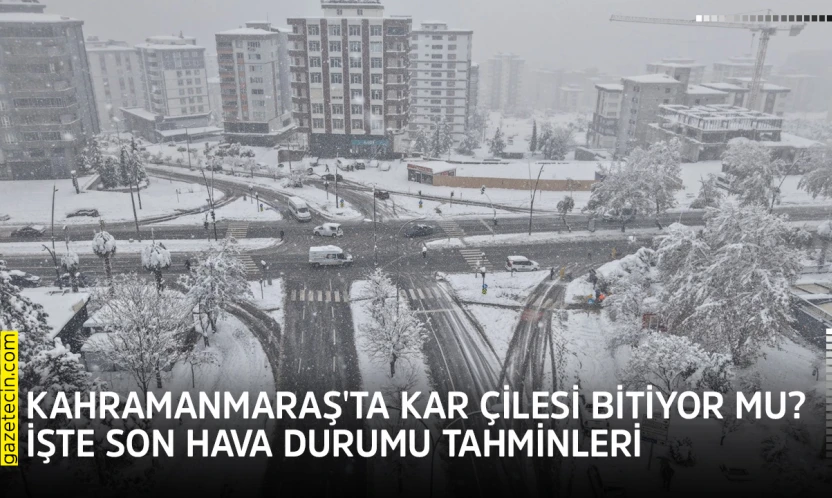 Kahramanmaraş'ta kar çilesi bitiyor mu? İşte son hava durumu tahminleri