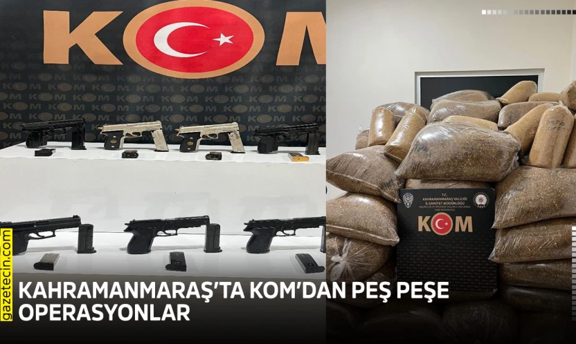 Kahramanmaraş'ta KOM'dan peş peşe operasyonlar