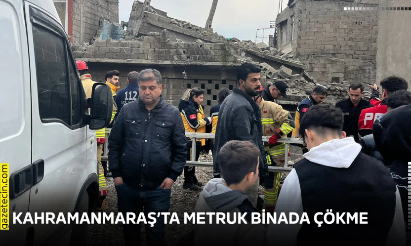 Kahramanmaraş'ta metruk binada çökme