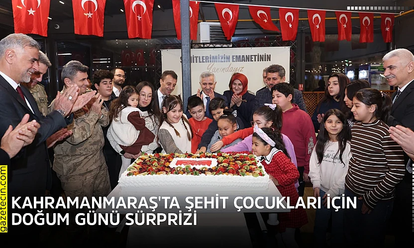 Kahramanmaraş'ta şehit çocukları için doğum günü sürprizi