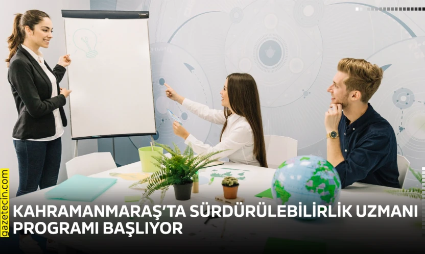 Kahramanmaraş'ta sürdürülebilirlik uzmanı programı başlıyor