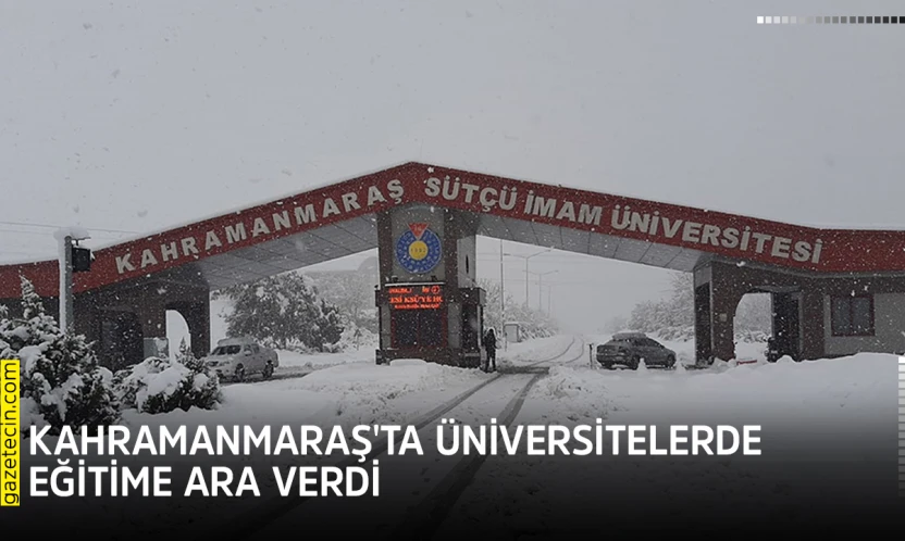 Kahramanmaraş'ta üniversitelerde eğitime ara verdi