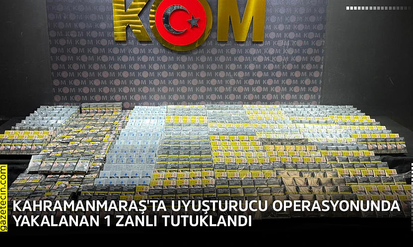 Kahramanmaraş'ta uyuşturucu operasyonunda yakalanan 1 zanlı tutuklandı