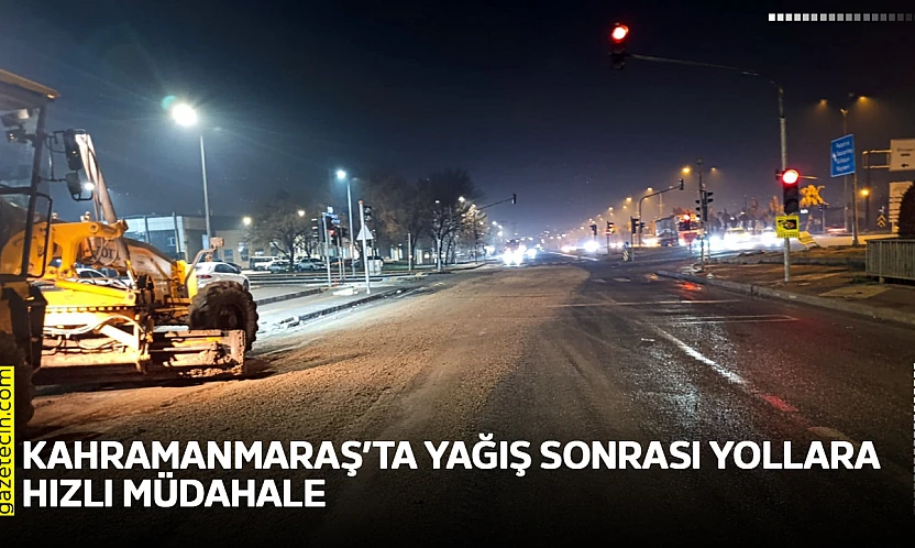 Kahramanmaraş'ta yağış sonrası yollara hızlı müdahale