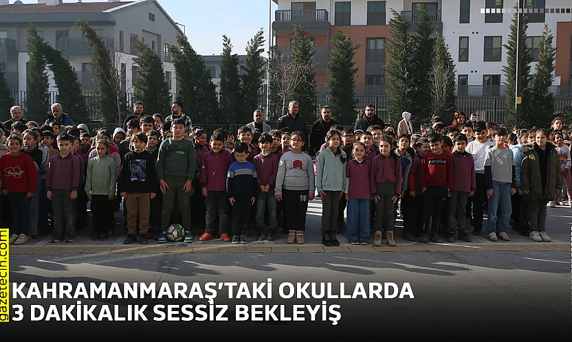 Kahramanmaraş'taki okullarda 3 dakikalık sessiz bekleyiş