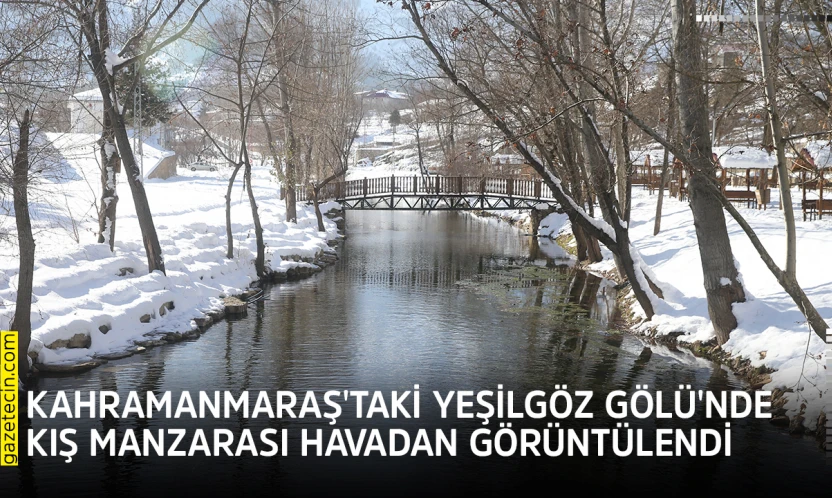 Kahramanmaraş'taki Yeşilgöz Gölü'nde kış manzarası havadan görüntülendi