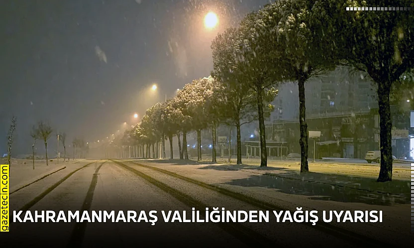 Kahramanmaraş Valiliğinden yağış uyarısı
