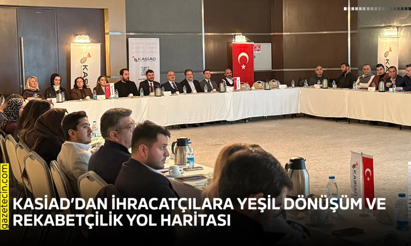 KASİAD'dan ihracatçılara yeşil dönüşüm ve rekabetçilik yol haritası