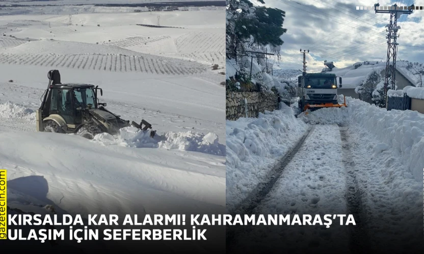 Kırsalda kar alarmı! Kahramanmaraş'ta ulaşım için seferberlik