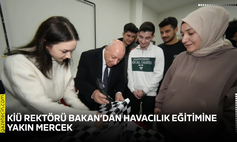 KİÜ Rektörü Bakan'dan havacılık eğitimine yakın mercek