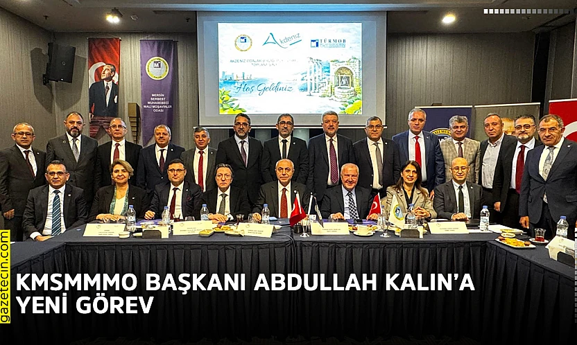 KMSMMMO Başkanı Abdullah Kalın'a yeni görev
