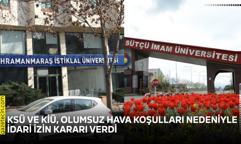 KSÜ ve KİÜ, olumsuz hava koşulları nedeniyle idari izin kararı verdi