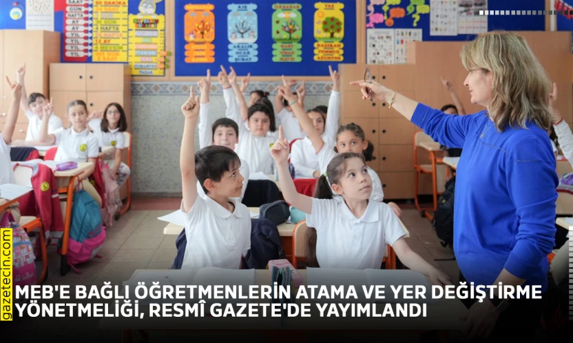 MEB'e bağlı öğretmenlerin atama ve yer değiştirme yönetmeliği, Resmî Gazete'de yayımlandı