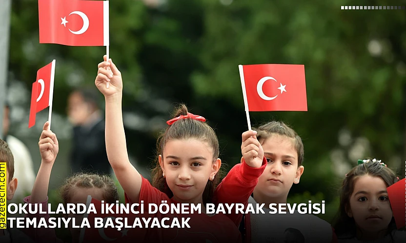 Okullarda ikinci dönem bayrak sevgisi temasıyla başlayacak