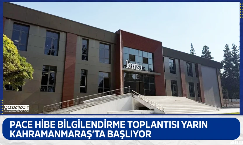 PACE hibe bilgilendirme toplantısı yarın Kahramanmaraş'ta başlıyor