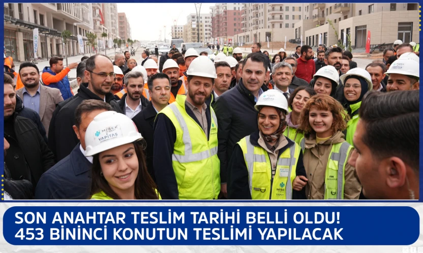 Son anahtar teslim tarihi belli oldu! 453 bininci konutun teslimi yapılacak