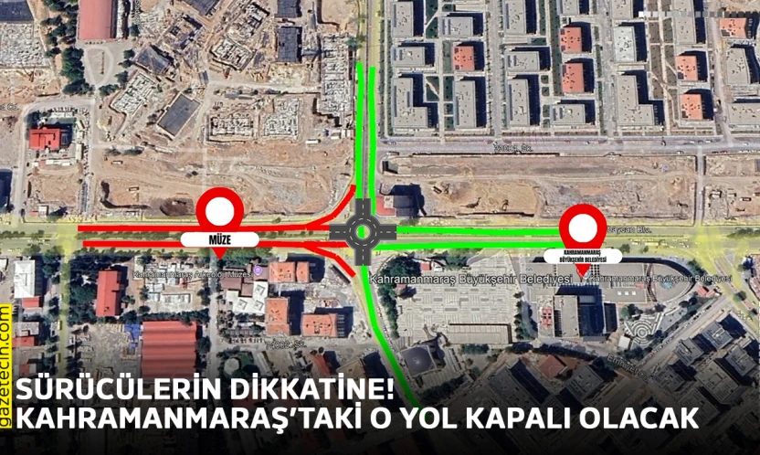 Sürücülerin dikkatine! Kahramanmaraş'taki o yol kapalı olacak