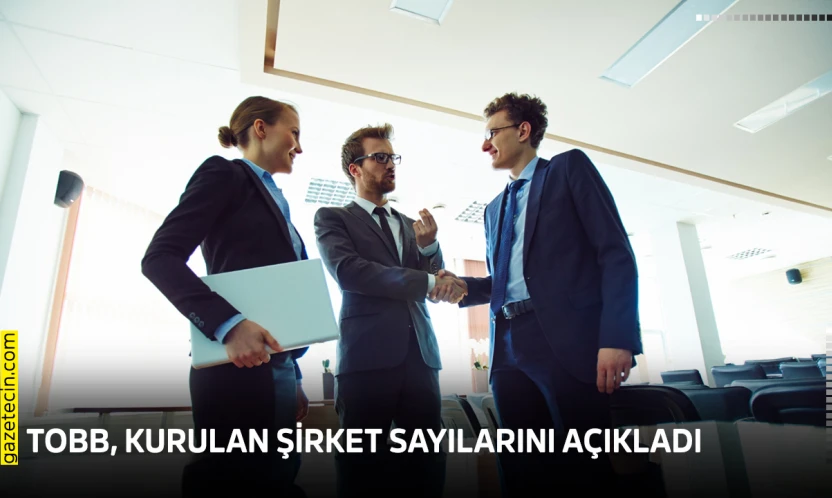 TOBB, kurulan şirket sayılarını açıkladı