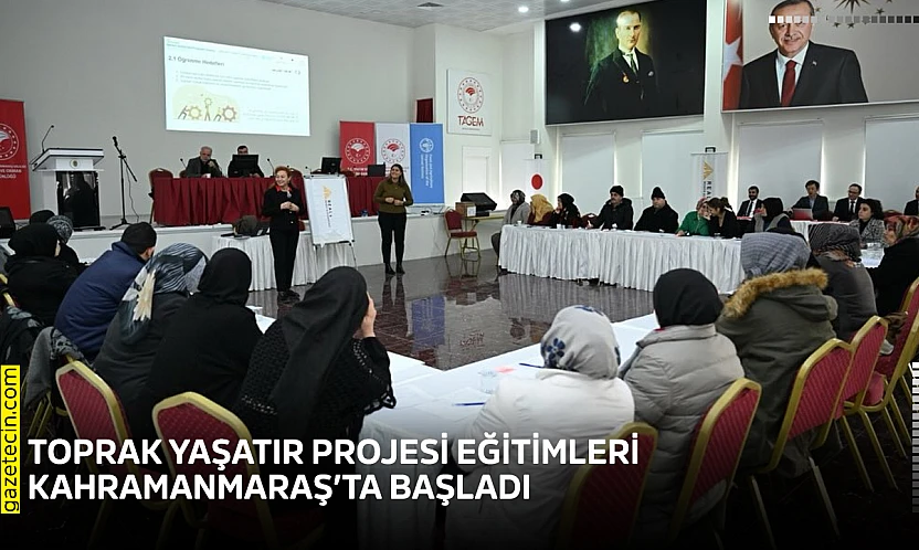Toprak Yaşatır Projesi eğitimleri Kahramanmaraş'ta başladı