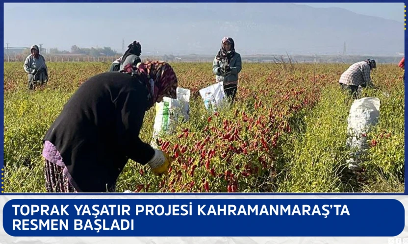 Toprak Yaşatır projesi Kahramanmaraş'ta resmen başladı