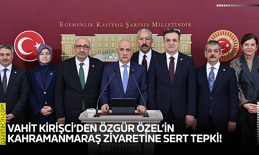 Vahit Kirişci'den Özgür Özel'in Kahramanmaraş ziyaretine sert tepki!
