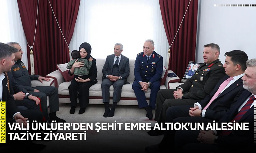 Vali Ünlüer'den Şehit Emre Altıok'un ailesine taziye ziyareti