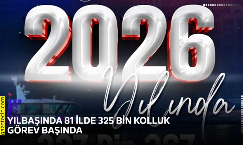 Yılbaşında 81 ilde 325 bin kolluk görev başında